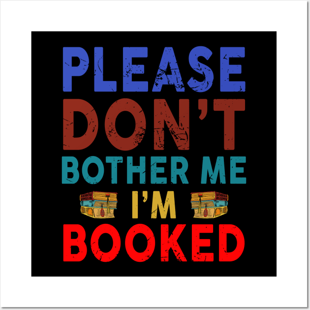 Please Don't Bother Me I'm Booked Wall Art by ROMANSAVINRST